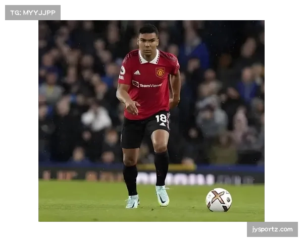 曼联53%控球转化三粒进球 卡塞米罗头球打开胜利之门